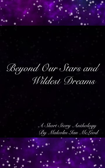 View Beyond Our Stars and Wildest Dreams by Malcolm Ian McLeod