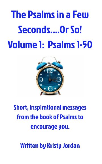 View The Psalms in a Few Seconds - Or So!  Volume 1:  Psalms 1-50 by Kristy N. Jordan