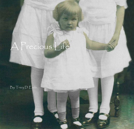 View A Precious Life by By: Tracy D. Endo