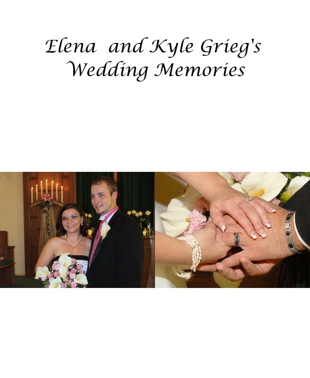 View Elena and Kyle Grieg's Wedding Memories by Donna King