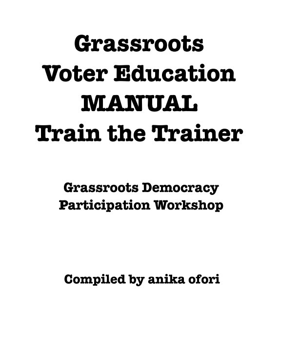 Ver Grassroots Voter Education Manual Train the Trainer por anika ofori