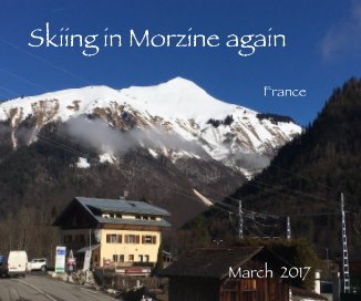 Skiing in Morzine again France 2017 book cover