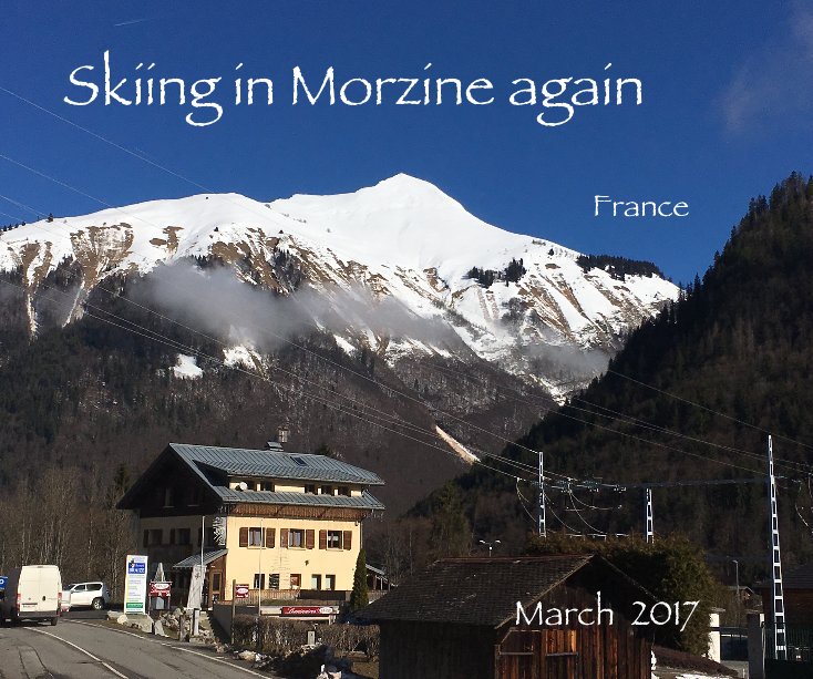 View Skiing in Morzine again France 2017 by March 2017