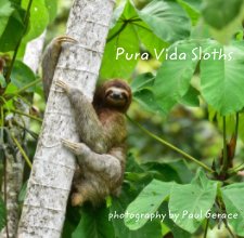 Pura Vida Sloths           photography by Paul Gerace book cover