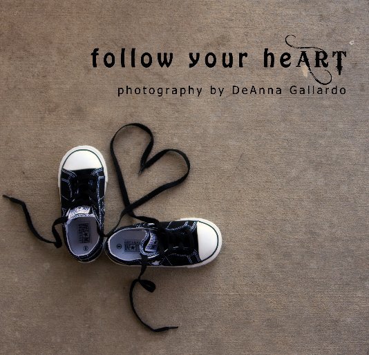 View follow your heART by Photography by DeAnna Gallardo