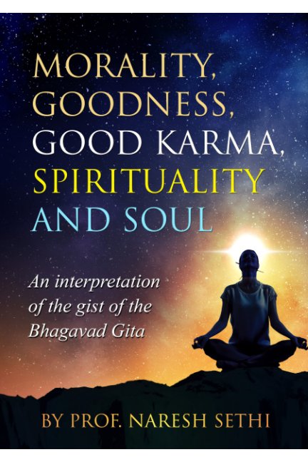 View Morality, Goodness, Good Karma, Spirituality and Soul by Prof. Naresh Sethi