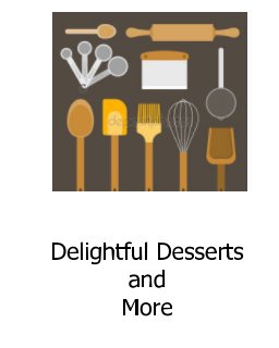 Delightful Desserts and More book cover