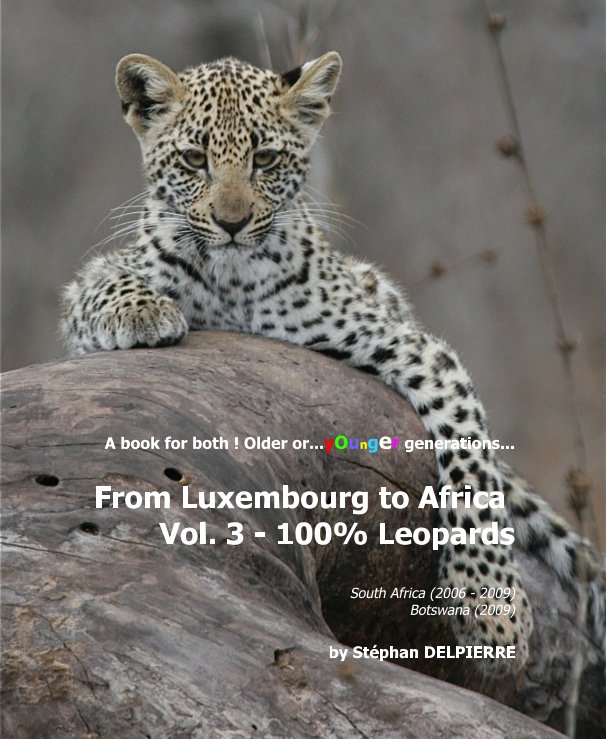 View From Luxembourg to Africa Vol. 3 - 100% Leopards by Stephan DELPIERRE