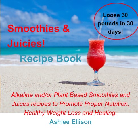 View Smoothies and Juicies! by Ashlee Ellison
