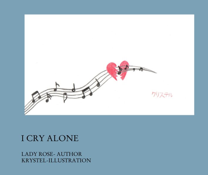 View I CRY ALONE by LADY ROSE- AUTHOR KRYSTEL-ILLUSTRATION