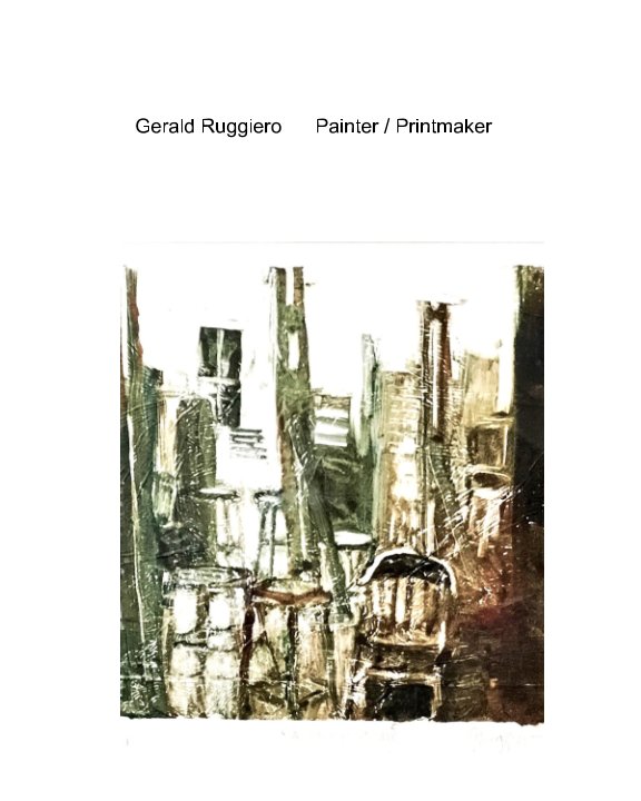 View G RUGGIERO   Painter / Printmaker by Gerald Ruggiero