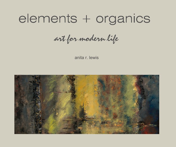 View elements + organics by anita r. lewis