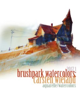 Brushpark Watercolors: Carsten Wieland 2017 I book cover