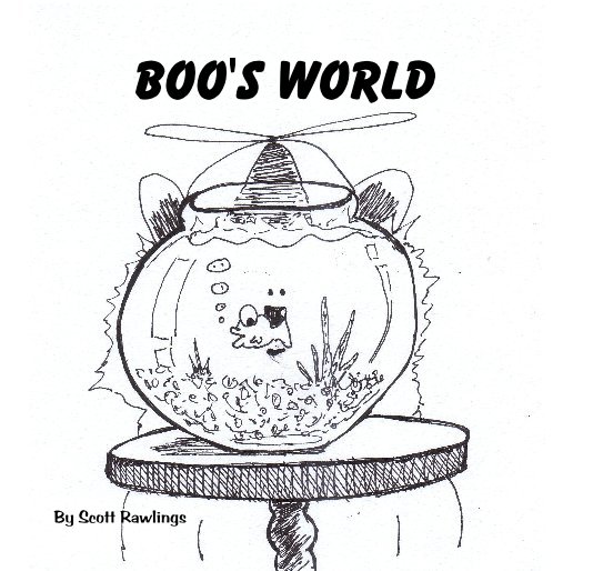View Boo's World By Scott Rawlings by Scott Rawlings