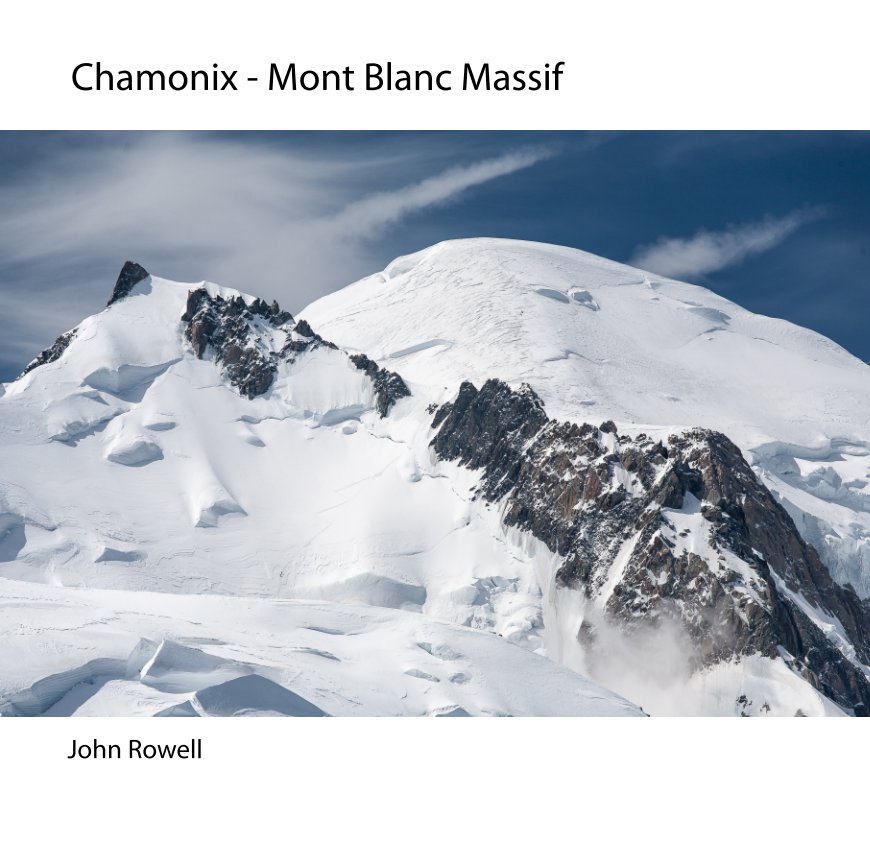 View Chamonix - Mont Blanc Massif by John Rowell
