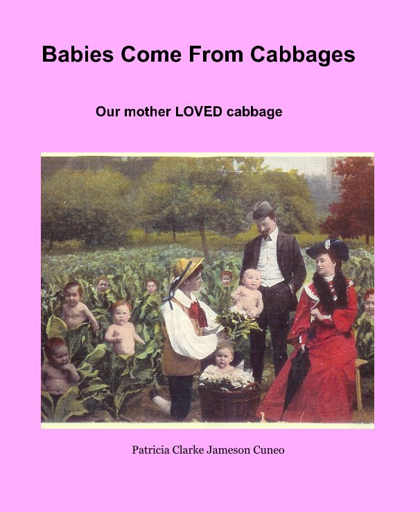 Ver Babies Come From Cabbages por Patricia Clarke Jameson Cuneo
