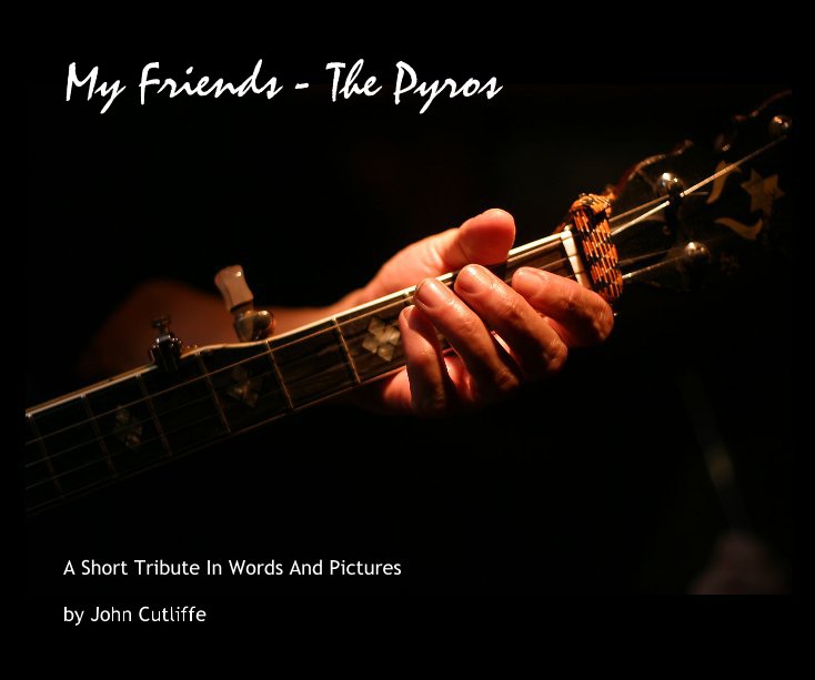 View My Friends - The Pyros by John Cutliffe