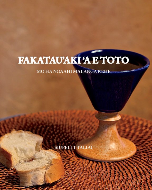 View Fakatau'aki 'a e Toto by Rev. Siupeli T. Taliai