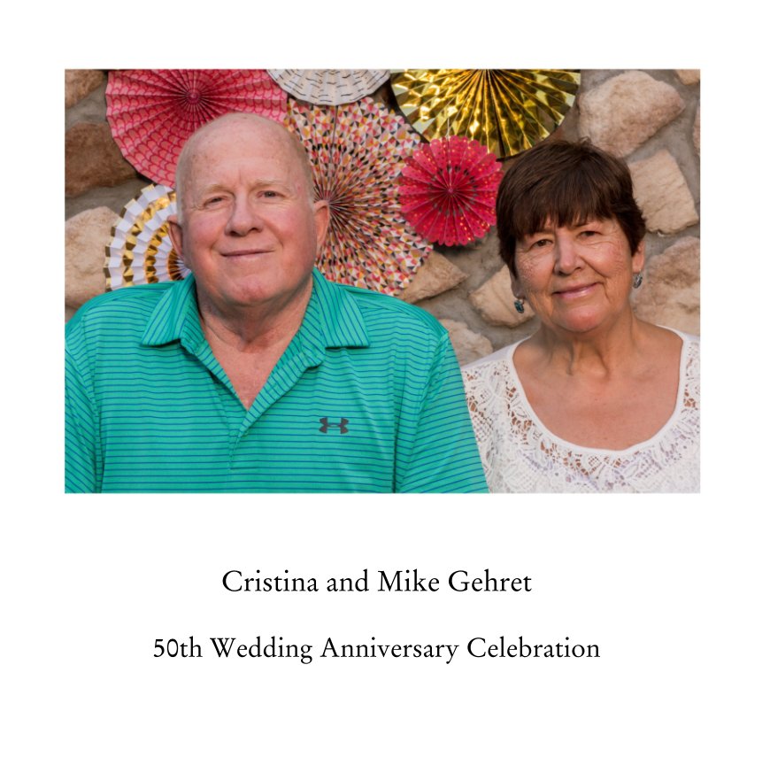 Visualizza Cristina and Mike Gehret  50th Wedding Anniversary Celebration di DAN & ELISABETH BIGGERSTAFF