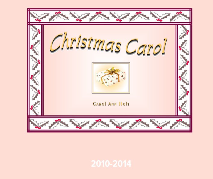 View Christmas Carol 2010-2014 by Carol Ann Holt