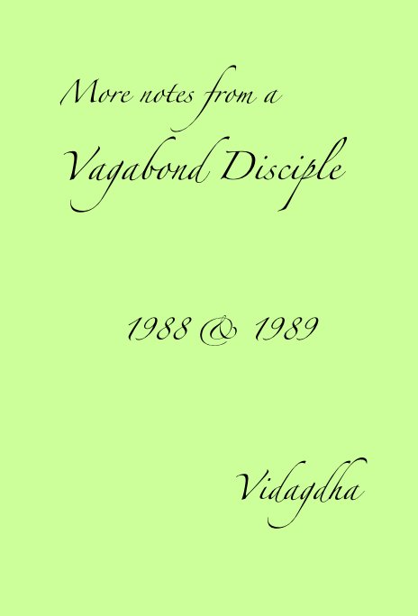 View More notes from a Vagabond Disciple 1988 and 1989 by Vidagdha
