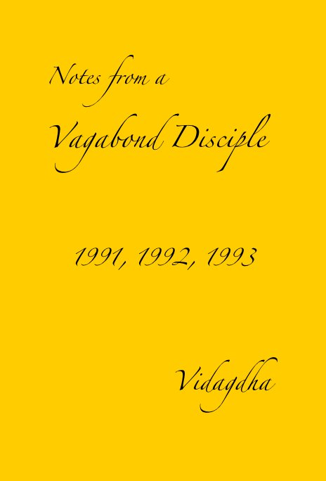 View Notes from a Vagabond Disciple 1991, 1992, 1993 by Vidagdha