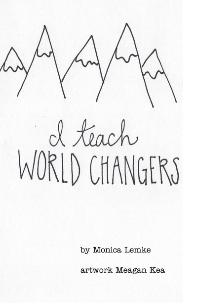 Bekijk I Teach World Changers op Monica Lemke