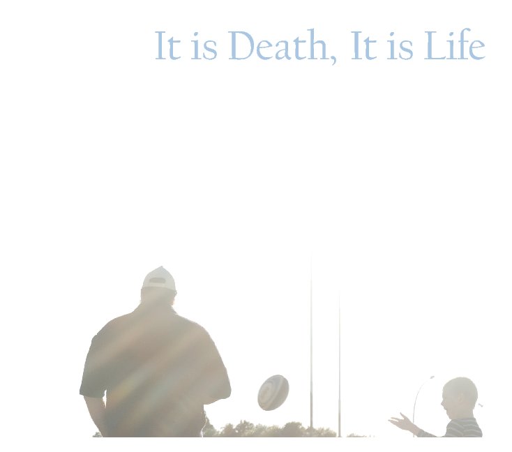 View It is Death, It is Life by Justin M. Eddy