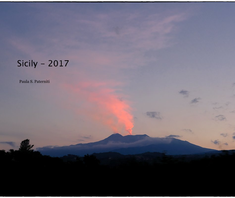 View Sicily - 2017 by Paula S. Paterniti