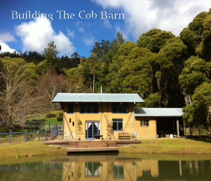 View Building The Cob Barn by Jo & Caleb Wright