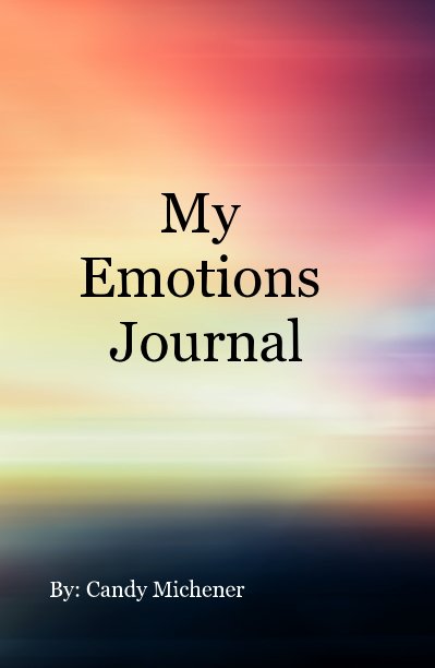 View My Emotions Journal by By: Candy Michener