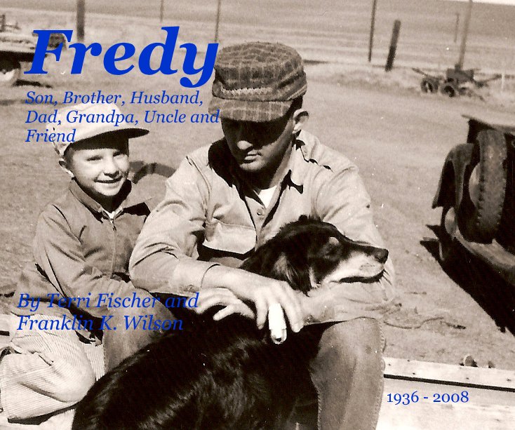 Visualizza Fredy Son, Brother, Husband, Dad, Grandpa, Uncle and Friend di Terri Fischer and Franklin K. Wilson