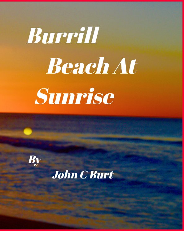View Burrill Beach At Sunrise by John C Burt