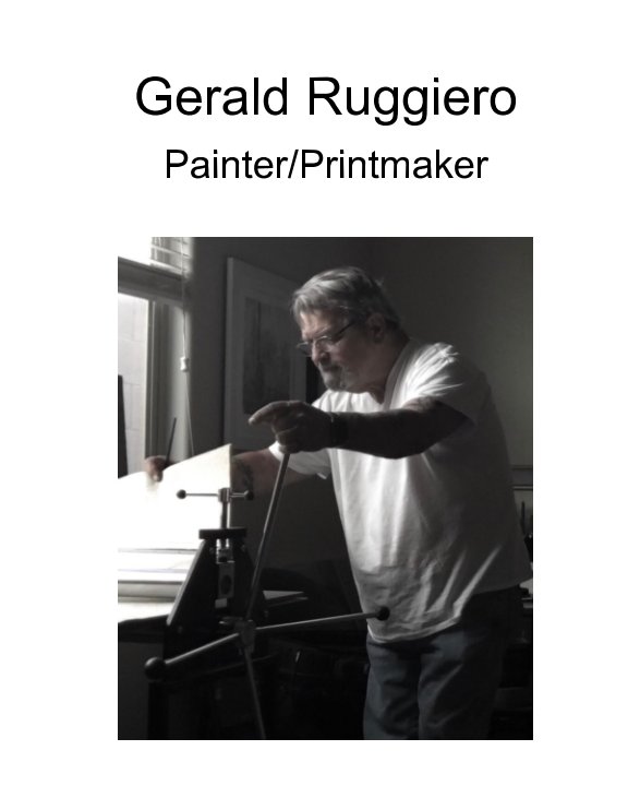 View G RUGGIERO   Painter / Printmaker by Gerald Ruggiero