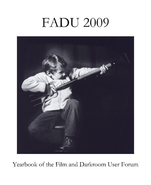 View FADU 2009 by Yearbook of the Film and Darkroom User Forum