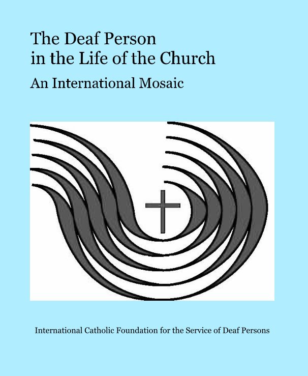 View The Deaf Person in the Life of the Church by International Catholic Foundation for the Service of Deaf Persons