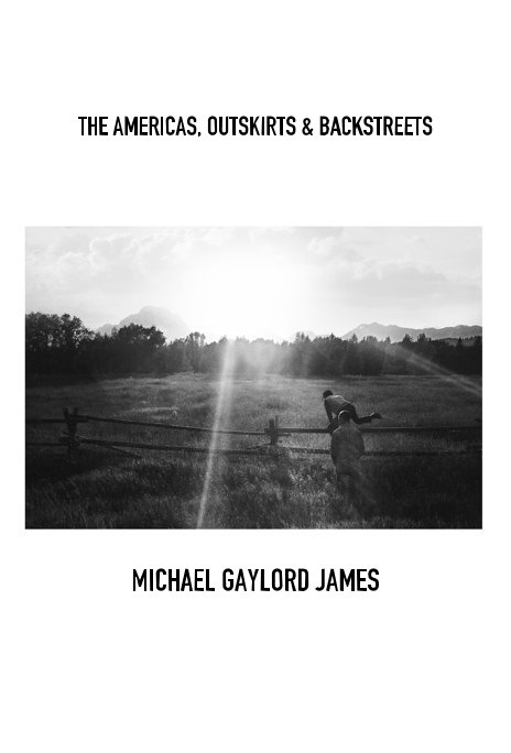 Ver THE AMERICAS, OUTSKIRTS & BACKSTREETS por MICHAEL GAYLORD JAMES
