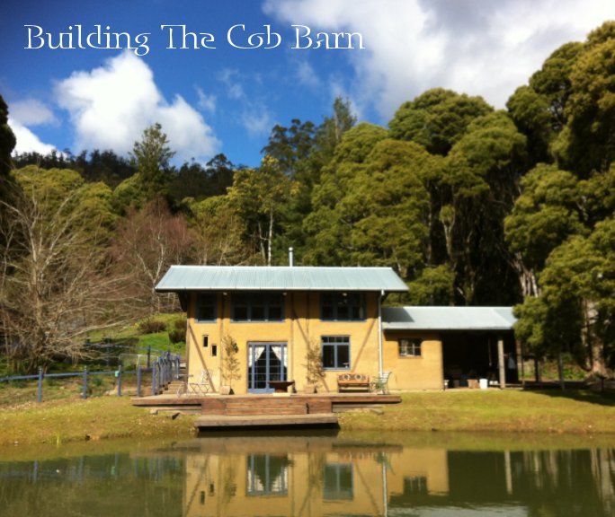 View Building The Cob Barn by Jo & Caleb Wright