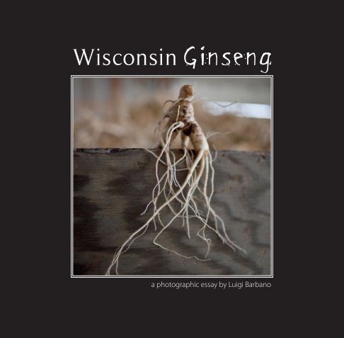 View Wisconsin Ginseng - softcover by Luigi Barbano