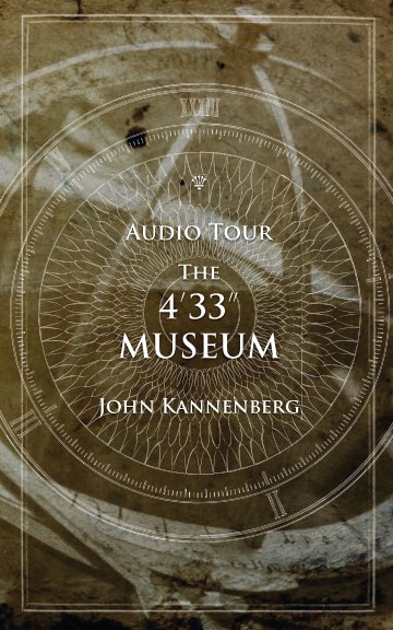 View Audio Tour: The 4'33'' Museum (Collector's Edition) by John Kannenberg
