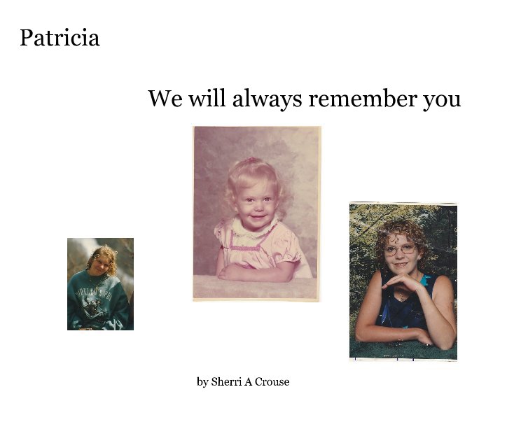 Ver Patricia We will always remeber you por Sherri A Crouse