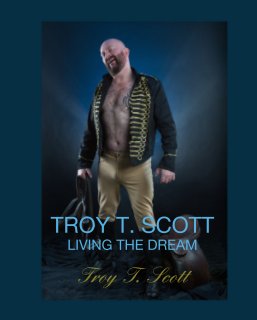 TROY T. SCOTT LIVING THE DREAM book cover