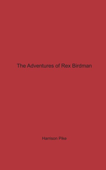 View The Adventures of Rex Birdman by Harrison Pike