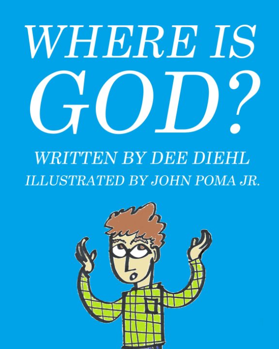 View Where is God? by Dee Diehl, John Poma Jr.