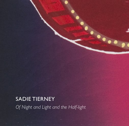 Bekijk Sadie Tierney - Of Night and Light and the Half-light op Sadie Tierney