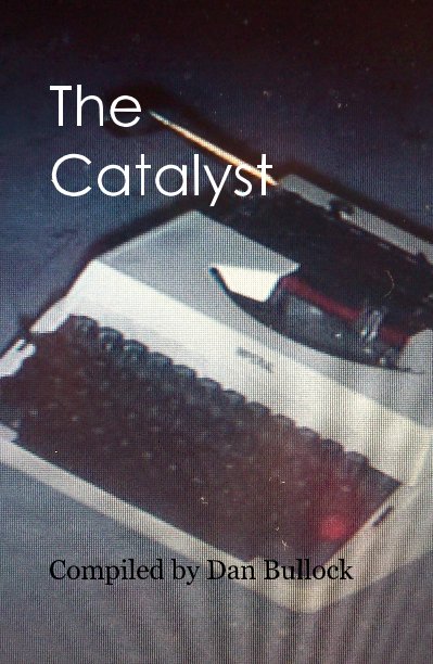 View The Catalyst by Compiled by Dan Bullock