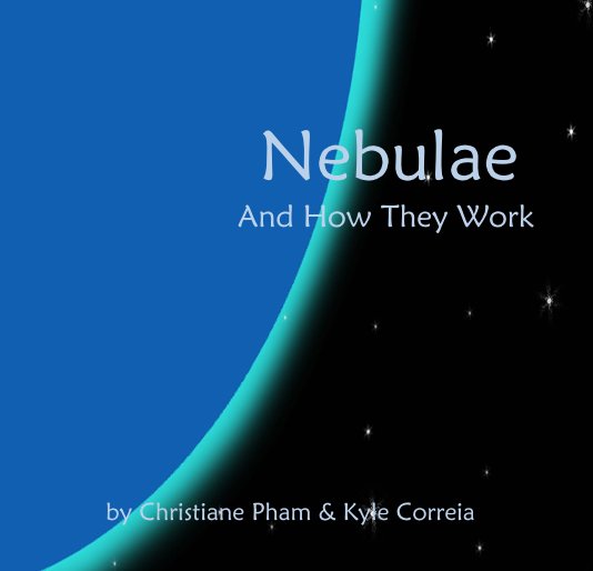 View Nebulae And How They Work by Christiane Pham & Kyle Correia