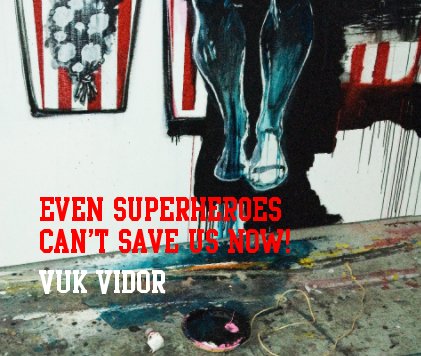 Even Superheroes Can't Save Us Now! book cover