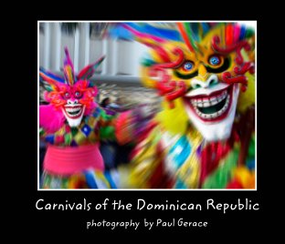 Carnivals of the Dominican Republic           photography by Paul Gerace book cover