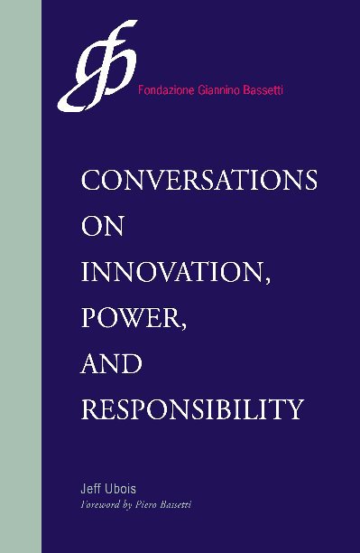 View Conversations on Innovation, Power and Responsibility by Jeff Ubois